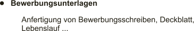 	Bewerbungsunterlagen Anfertigung von Bewerbungsschreiben, Deckblatt, Lebenslauf ...